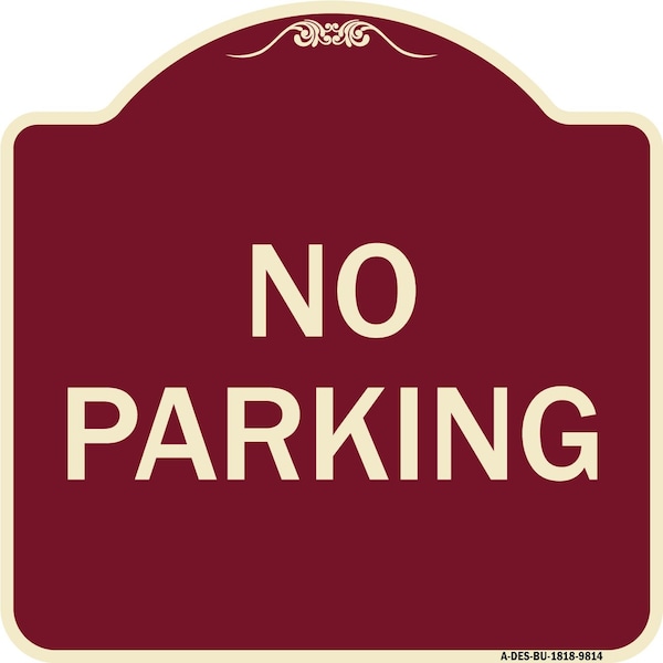 Designer Series Sign-No Parking, Burgungy Heavy-Gauge Aluminum, 18" x 18", BU-1818-9814